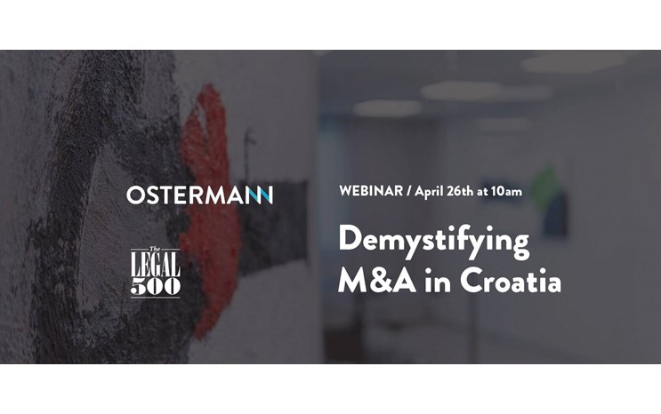 Pridružite nam se na webinaru "Demistificiranje akvizicija i preuzimanja u Hrvatskoj" u suradnji Legal 500 i Ostermann & Partneri, 26. travnja u 10:00